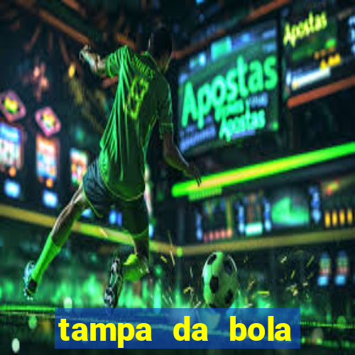 tampa da bola futebol ao vivo hoje