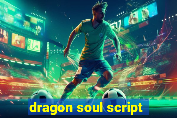 dragon soul script