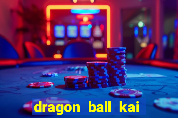 dragon ball kai dublado online