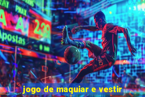 jogo de maquiar e vestir