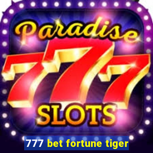 777 bet fortune tiger