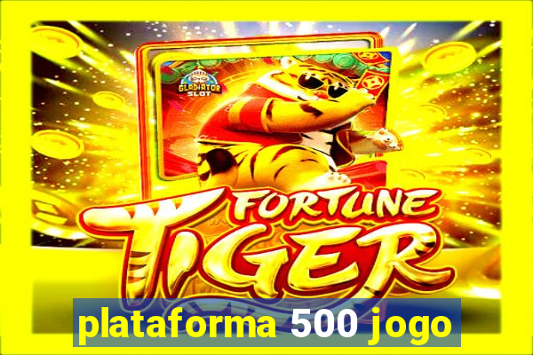 plataforma 500 jogo