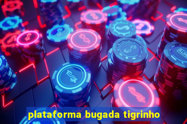 plataforma bugada tigrinho