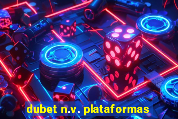 dubet n.v. plataformas