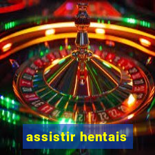 assistir hentais