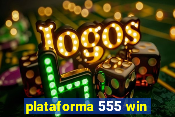 plataforma 555 win