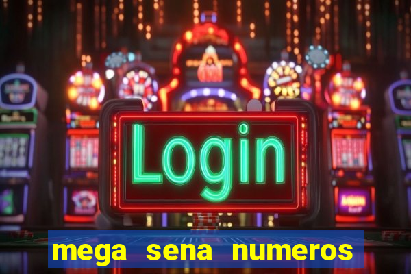 mega sena numeros que mais saem