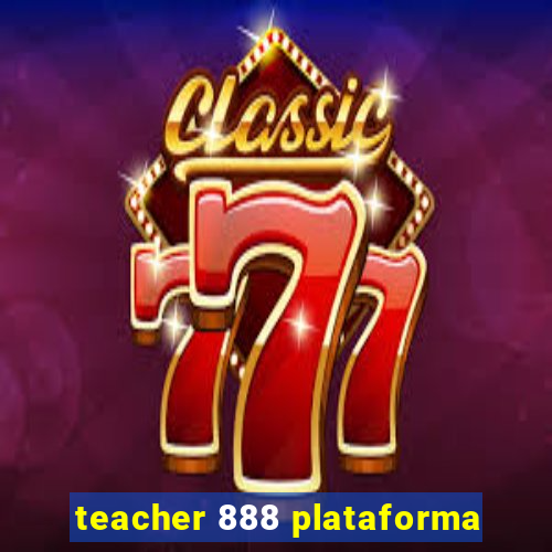 teacher 888 plataforma