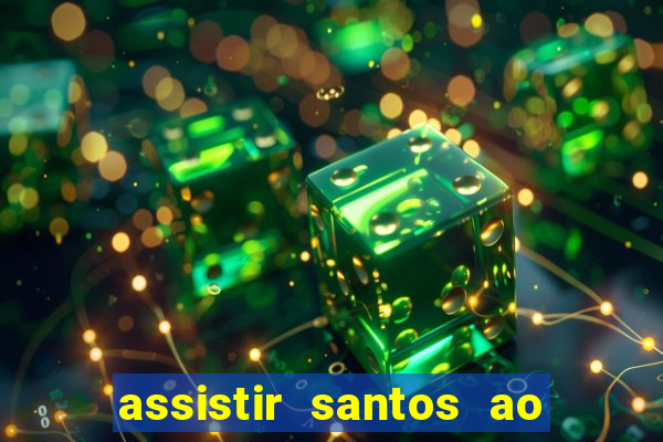 assistir santos ao vivo futemax