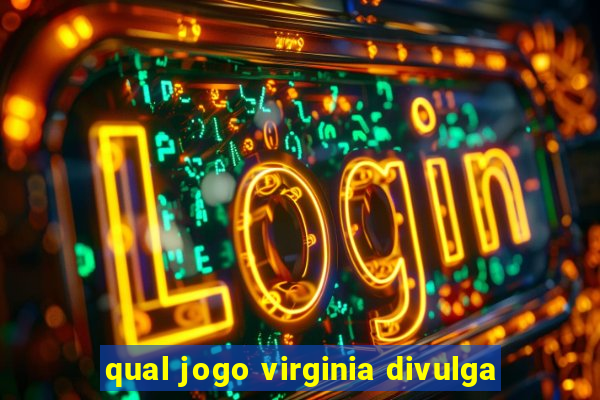 qual jogo virginia divulga