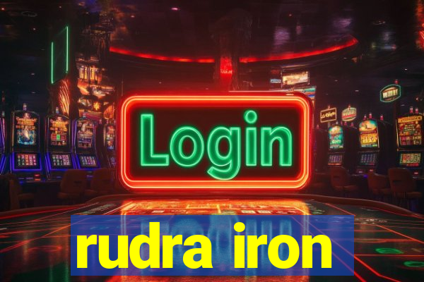 rudra iron