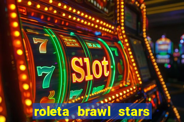 roleta brawl stars 2024 80 brawlers