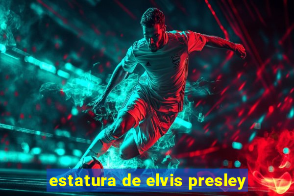 estatura de elvis presley