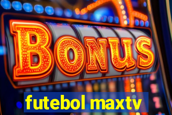 futebol maxtv