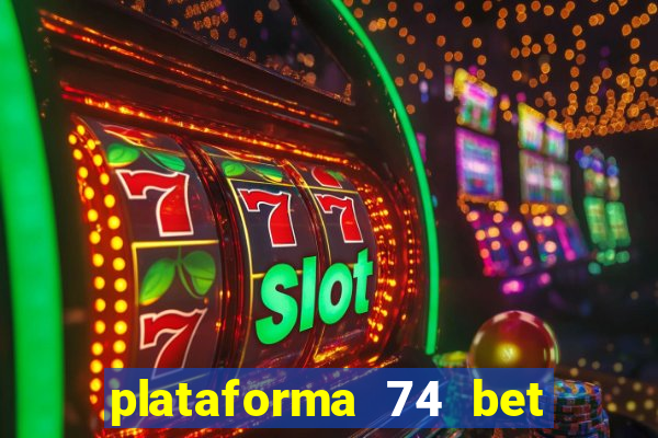 plataforma 74 bet é confiável