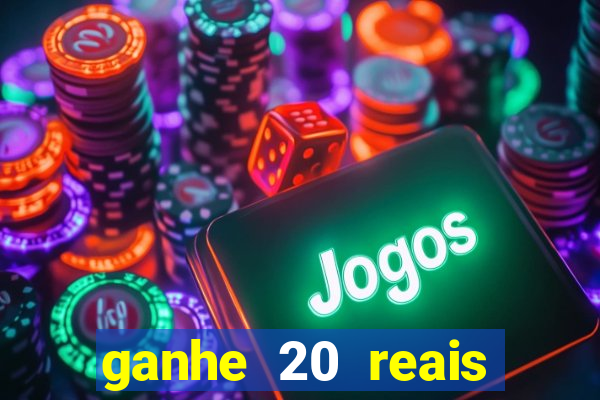 ganhe 20 reais para apostar cassino