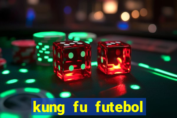 kung fu futebol clube dublado online