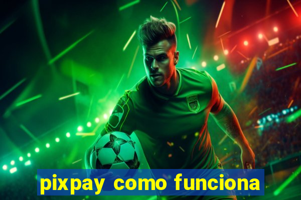 pixpay como funciona