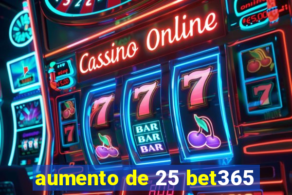 aumento de 25 bet365