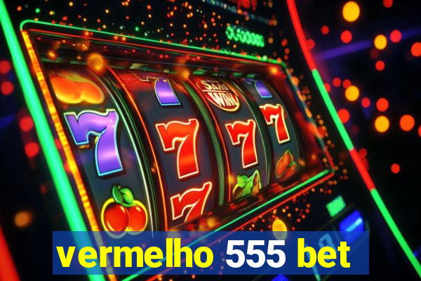 vermelho 555 bet