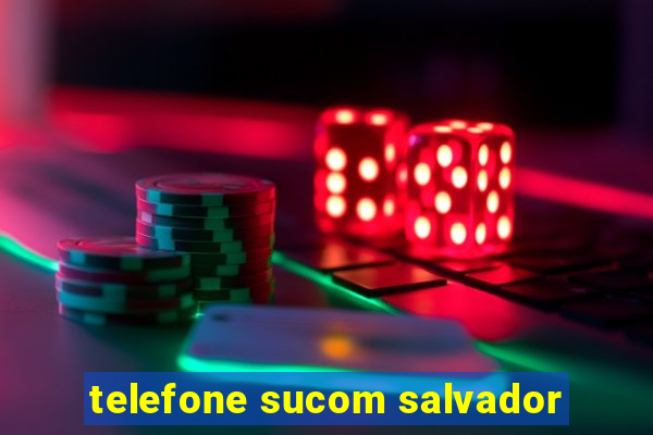 telefone sucom salvador