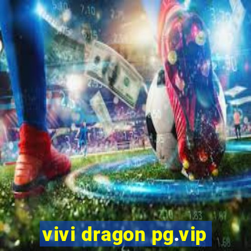 vivi dragon pg.vip