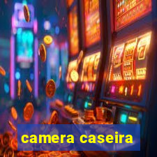 camera caseira