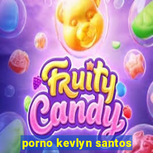 porno kevlyn santos