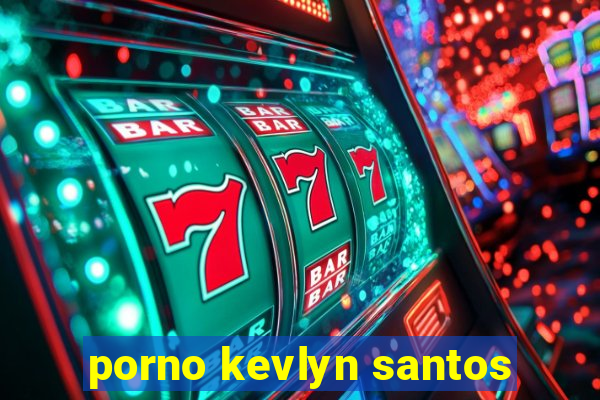 porno kevlyn santos