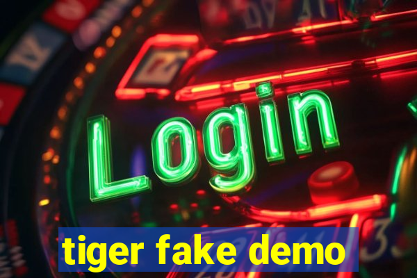 tiger fake demo