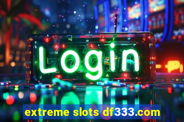 extreme slots df333.com