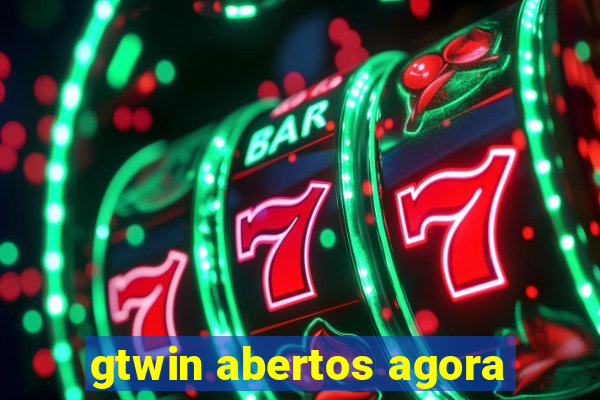 gtwin abertos agora