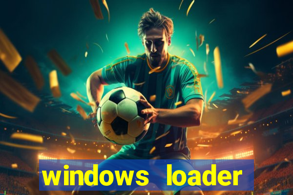 windows loader ativador windows 7