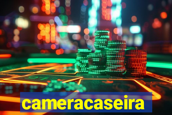 cameracaseira