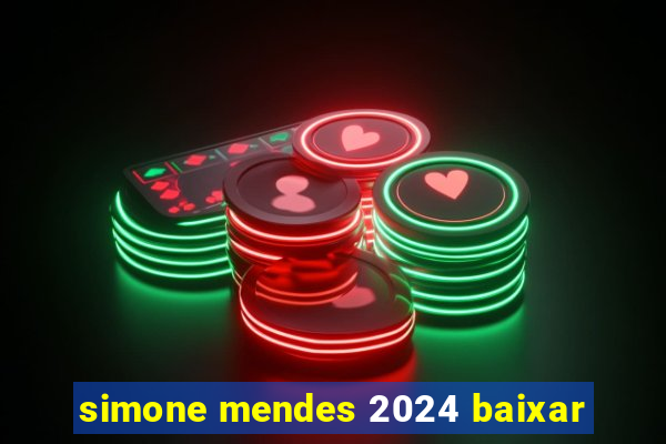 simone mendes 2024 baixar