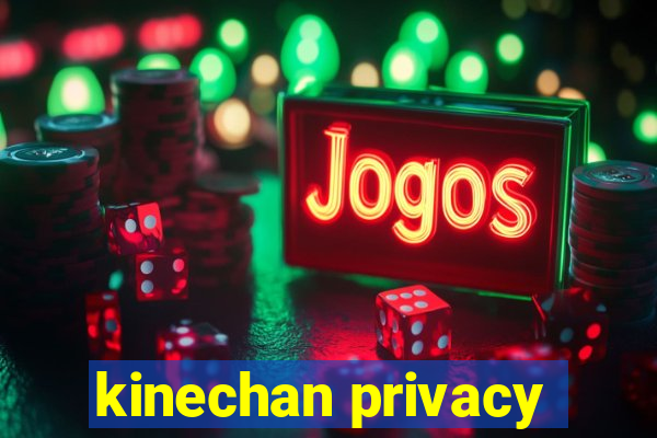 kinechan privacy