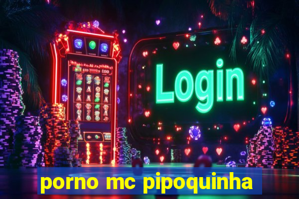 porno mc pipoquinha