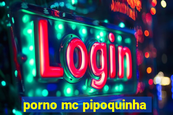 porno mc pipoquinha