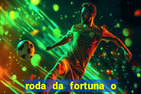 roda da fortuna o que ele sente por mim