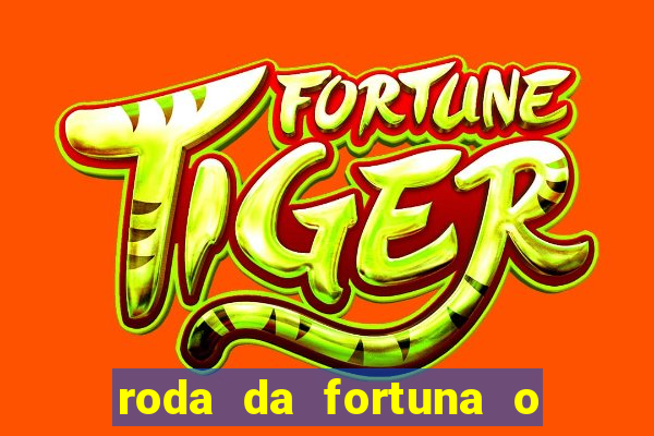 roda da fortuna o que ele sente por mim