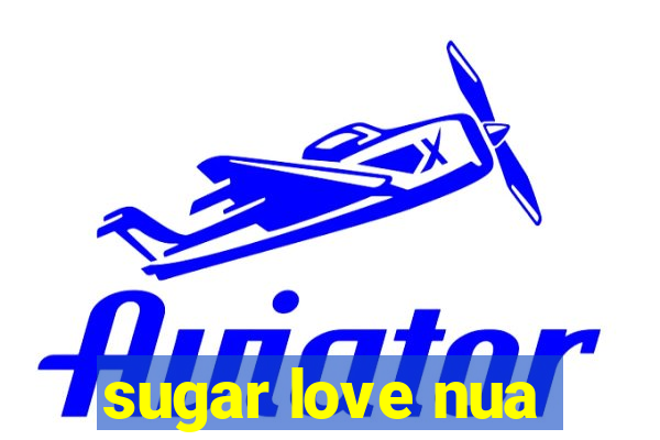 sugar love nua