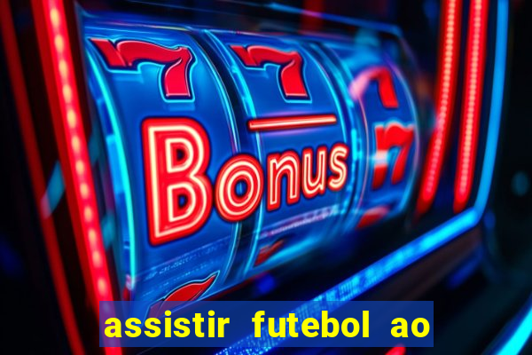 assistir futebol ao vivo multi canais