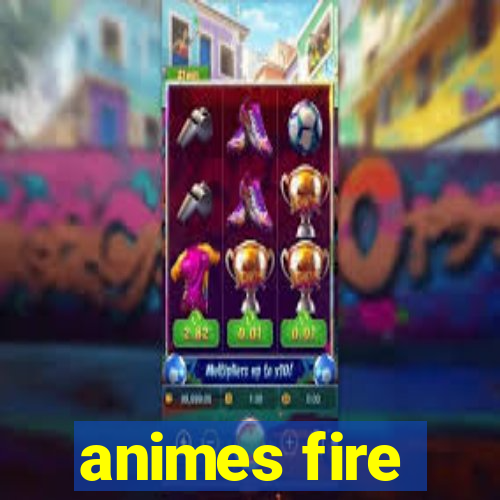 animes fire