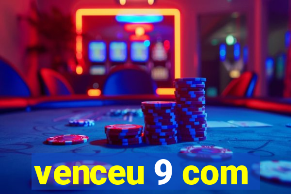 venceu 9 com