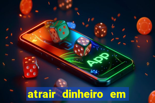 atrair dinheiro em 2 dias