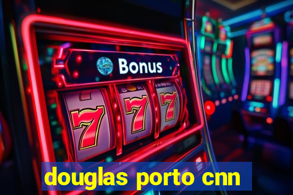 douglas porto cnn