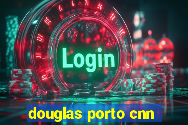 douglas porto cnn