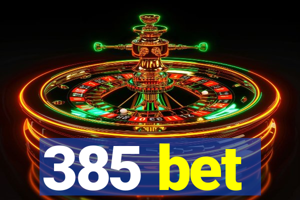 385 bet