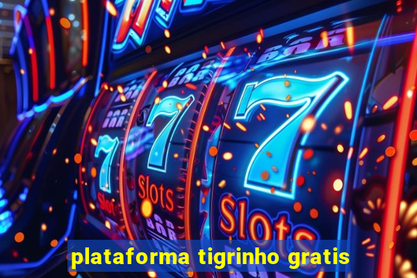 plataforma tigrinho gratis