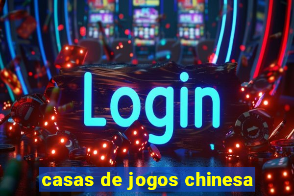 casas de jogos chinesa